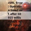 cURL Error: Operation timed out after 60015 milliseconds with 0 bytes received